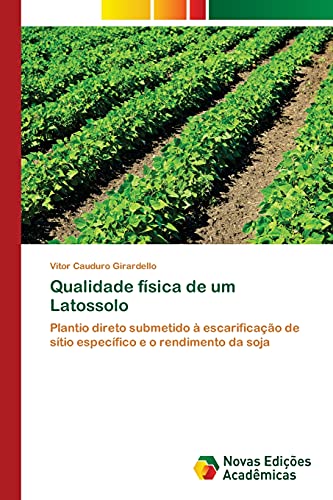 Qualidade física de um Latossolo: Plantio direto submetido à escarificação de sítio específico e o rendimento da soja