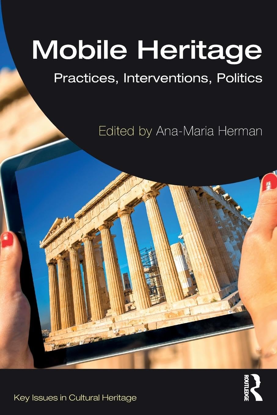 Mobile Heritage: Practices, Interventions, Politics (Key Issues in Cultural Heritage)