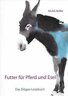 Futter für Pferd und Esel: Das Dôgen-Lesebuch