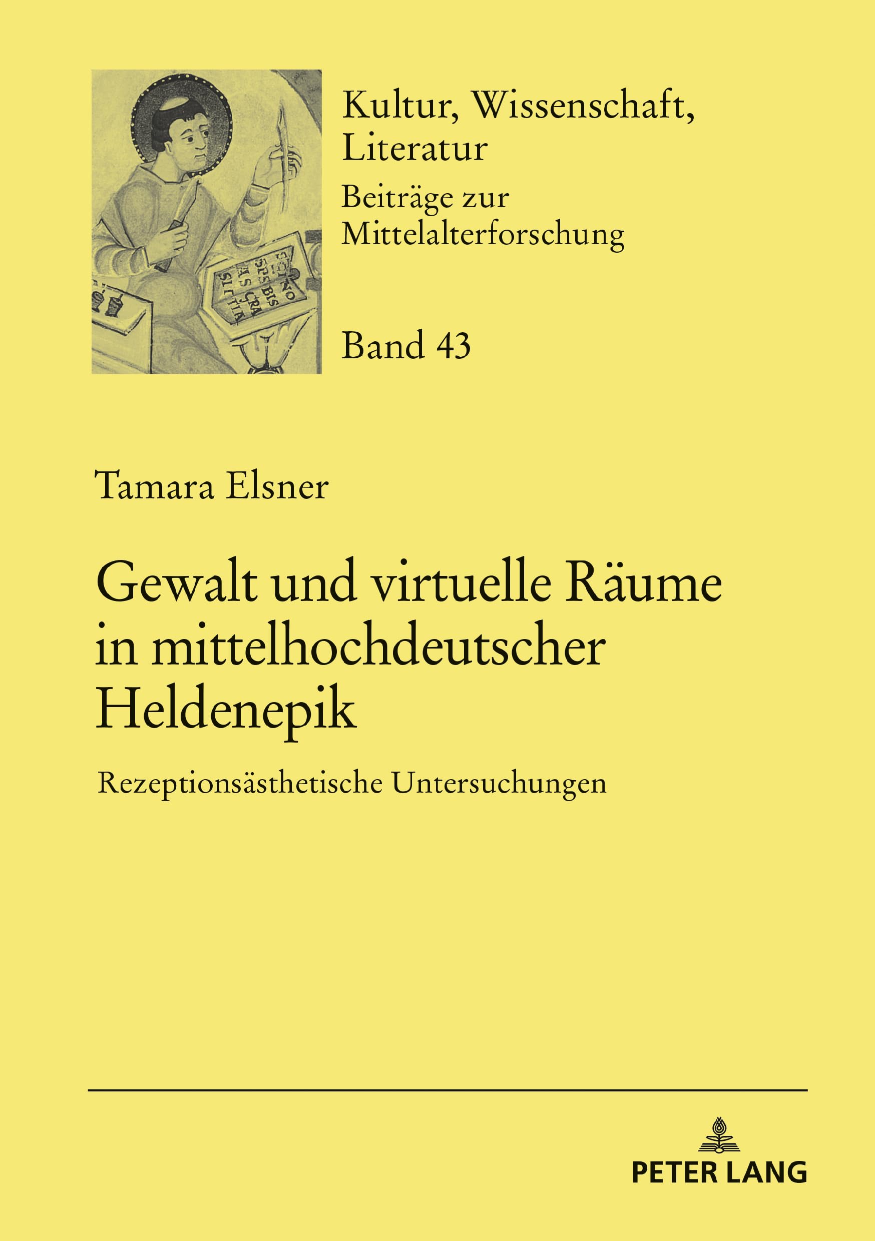 Gewalt und virtuelle Räume in mittelhochdeutscher Heldenepik: Rezeptionsästhetische Untersuchungen (Kultur, Wissenschaft, Literatur, Band 43)