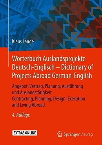Wörterbuch Auslandsprojekte Deutsch-Englisch – Dictionary of Projects Abroad German-English: Angebot, Vertrag, Planung, Ausführung und ... Planning, Design, Execution and Living Abroad