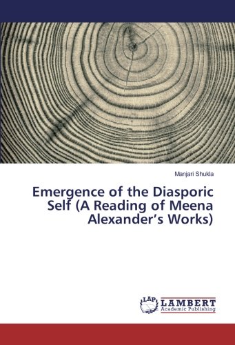Emergence of the Diasporic Self (A Reading of Meena Alexander’s Works)