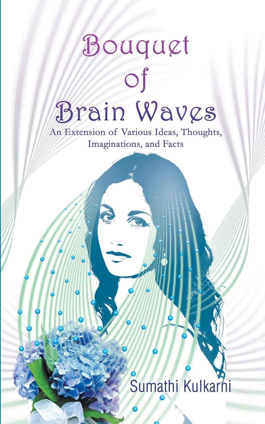 Bouquet of Brain Waves: An Extension of Various Ideas, Thoughts, Imaginations, and Facts