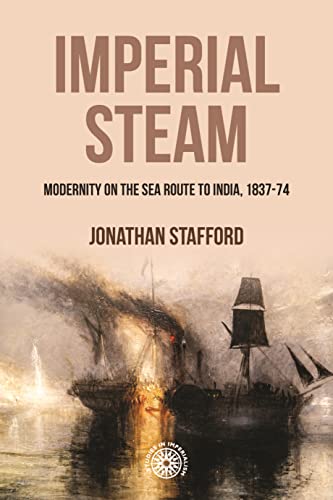 Imperial steam: Modernity on the sea route to India, 1837-74 (The Studies in Imperialism)