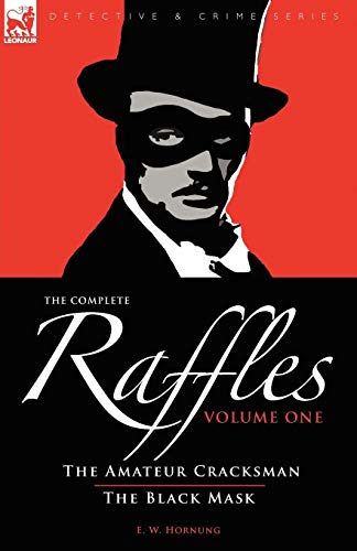 The Complete Raffles: 1-The Amateur Cracksman & the Black Mask (Detective & Crime)