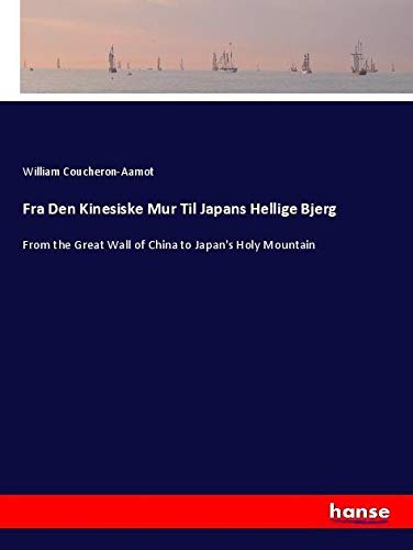 Fra Den Kinesiske Mur Til Japans Hellige Bjerg: From the Great Wall of China to Japan's Holy Mountain