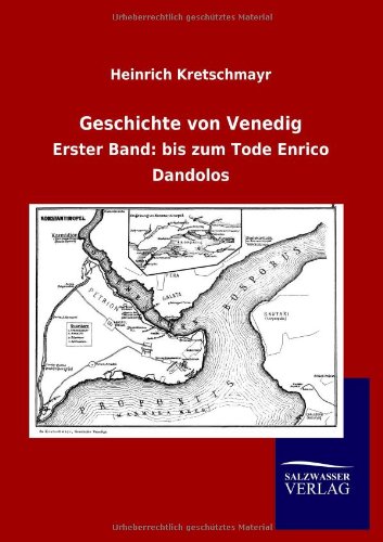 Geschichte von Venedig: Erster Band: bis zum Tode Enrico Dandolos