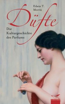 Düfte. Die Kulturgeschichte des Parfums