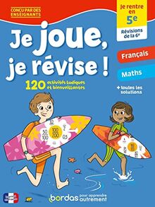 Je joue, je révise ! : je rentre en 5e, révisions de la 6e : 120 activités ludiques et bienveillantes