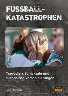 Fußballkatastrophen: Tragödien, Schicksale und skandalöse Verschleierungen