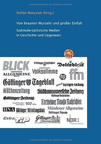 Von braunen Wurzeln und großer Einfalt: Südniedersächsische Medien in Geschichte und Gegenwart