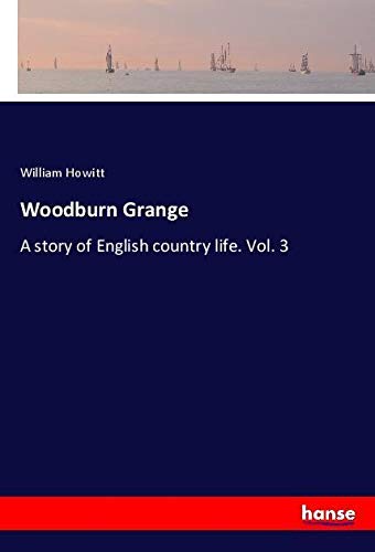 Woodburn Grange: A story of English country life. Vol. 3