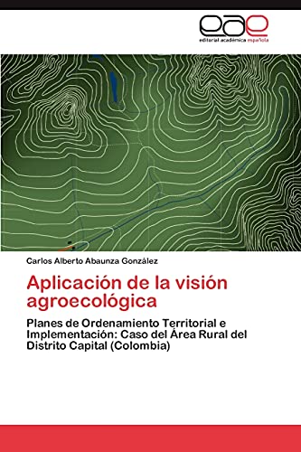 Aplicación de la visión agroecológica: Planes de Ordenamiento Territorial e Implementación: Caso del Área Rural del Distrito Capital (Colombia)