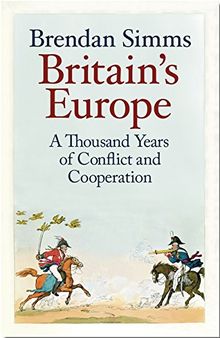 Britain's Europe: A Thousand Years of Conflict and Cooperation