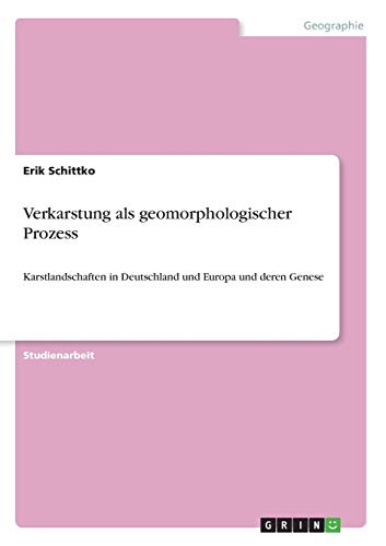 Verkarstung als geomorphologischer Prozess: Karstlandschaften in Deutschland und Europa und deren Genese