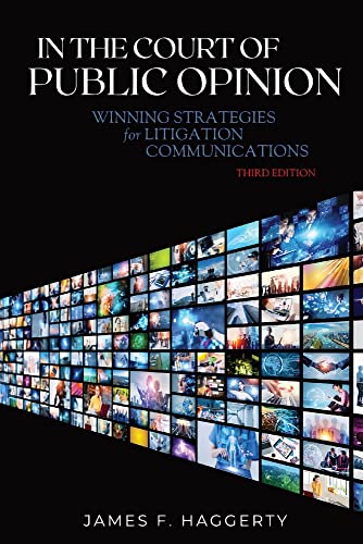 In the Court of Public Opinion: Winning Strategies for Litigation Communications