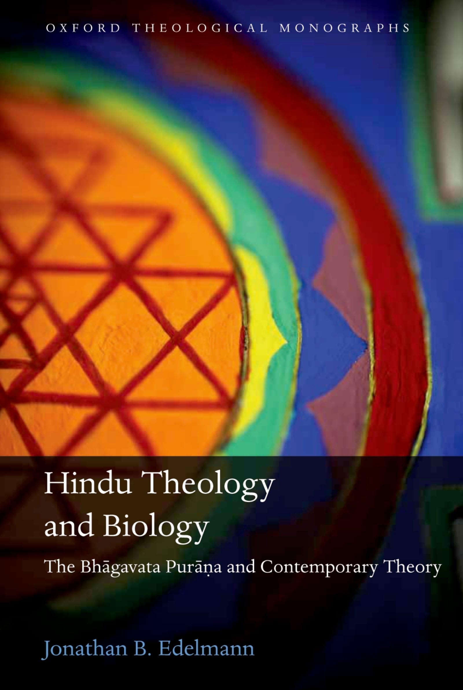 Hindu Theology and Biology: The Bhagavata Purana and Contemporary Theory (Oxford Theological Monographs)