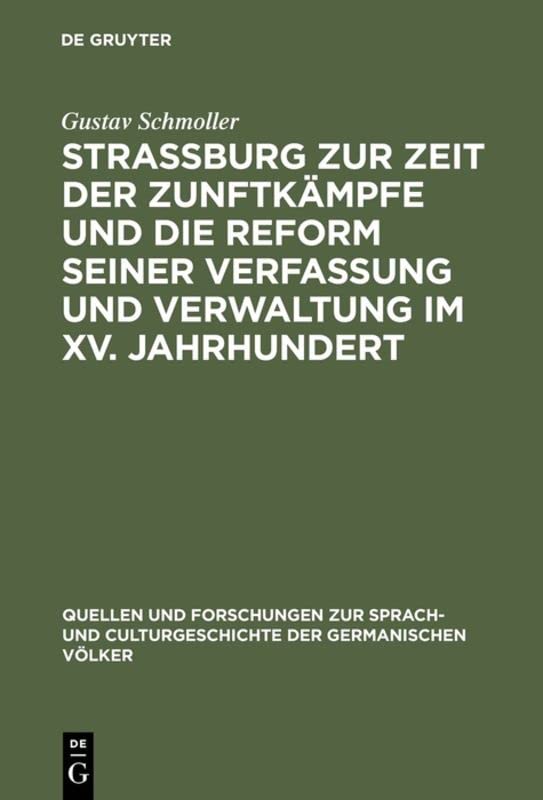 Strassburg zur Zeit der Zunftkämpfe und die Reform seiner Verfassung und Verwaltung im XV. Jahrhundert: Rede, gehalten zur Feier des Stiftungsfestes ... der germanischen Völker, 11, Band 11)