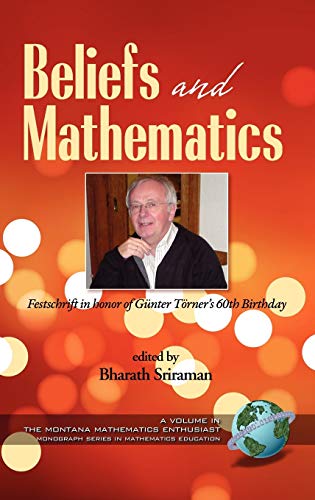 Beliefs and Mathematics: Festschrift in Honor of Guenter Toerner's 60th Birthday (Hc) (The Montana Mathematics Enthusiast, Band 3)