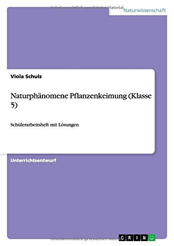 Naturphänomene Pflanzenkeimung (Klasse 5): Schülerarbeitsheft mit Lösungen