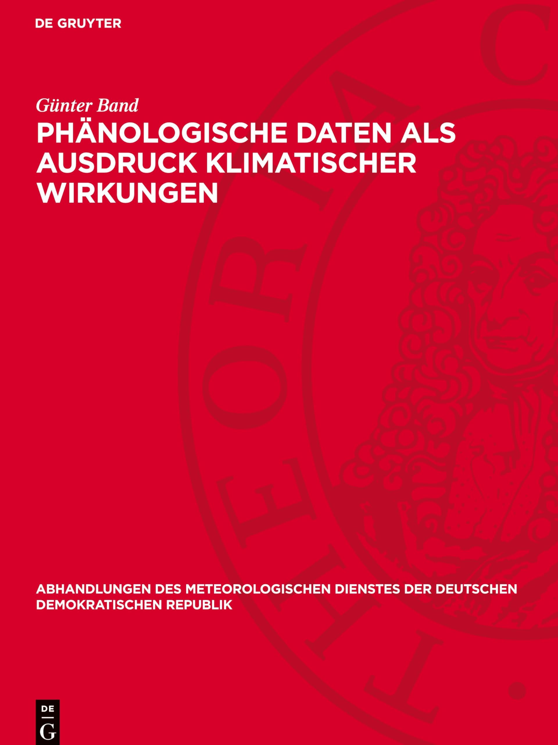 Phänologische Daten als Ausdruck klimatischer Wirkungen: DE (Abhandlungen Des Meteorologischen Dienstes Der Deutschen Demokratischen Republik)