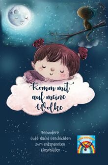 Gute Nacht Geschichten ab 6 Jahre: Komm mit auf meine Wolke!: Besondere Gute Nacht Geschichten zum entspannten Einschlafen! Einschlafgeschichten zum Vorlesen und für Erstleser! Traumreisen für Kinder.