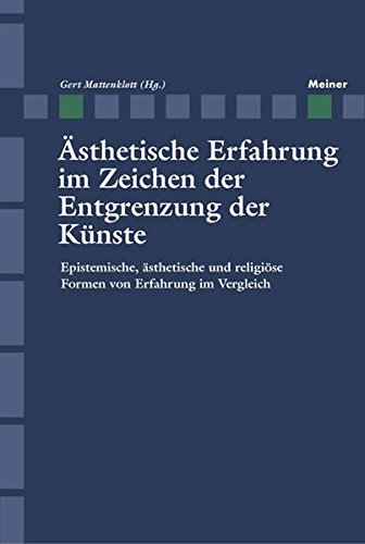Ästhetische Erfahrung im Zeichen der Entgrenzung der Künste: Epistemische, ästhetische und religiöse Formen von Erfahrung im Vergleich