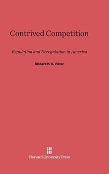 Contrived Competition: Regulation and Deregulation in America