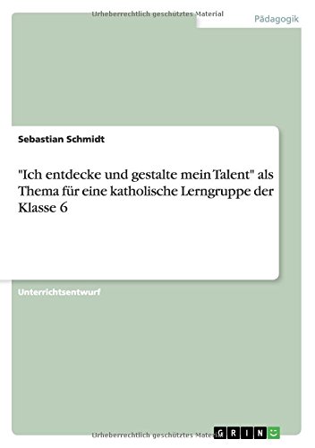 Ich entdecke und gestalte mein Talent als Thema für eine katholische Lerngruppe der Klasse 6