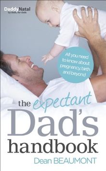 The Expectant Dad's Handbook: All You Need to Know About Pregnancy, Birth and Beyond