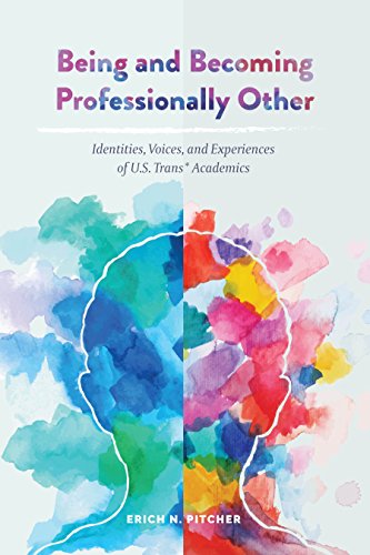 Being and Becoming Professionally Other: Identities, Voices, and Experiences of U.S. Trans* Academics