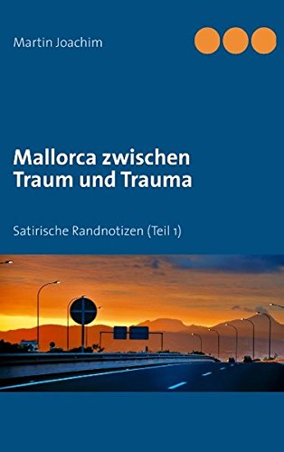 Mallorca zwischen Traum und Trauma: Satirische Randnotizen (Teil 1)