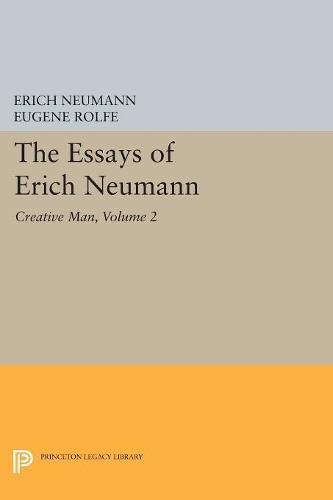 The Essays Of Erich Neumann, Volume 2, Creative Man, Five Essays (Princeton Legacy Library - Bollingen, Band 18)