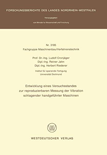 Entwicklung eines Versuchsstandes zur reproduzierbaren Messung der Vibration schlagender handgeführter Maschinen (Forschungsberichte des Landes Nordrhein-Westfalen, 3185, Band 3185)