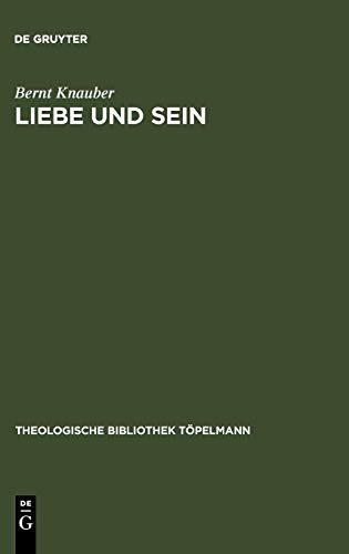 Liebe und Sein: Die Agape als fundamentalontologische Kategorie (Theologische Bibliothek Töpelmann, 133)