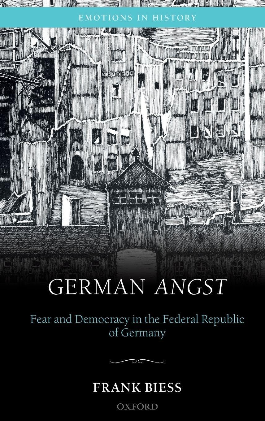 GERMAN ANGST EIH C: Fear and Democracy in the Federal Republic of Germany (Emotions in History)