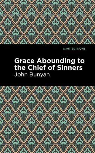 Grace Abounding to the Chief of Sinners (Mint Editions―In Their Own Words: Biographical and Autobiographical Narratives)