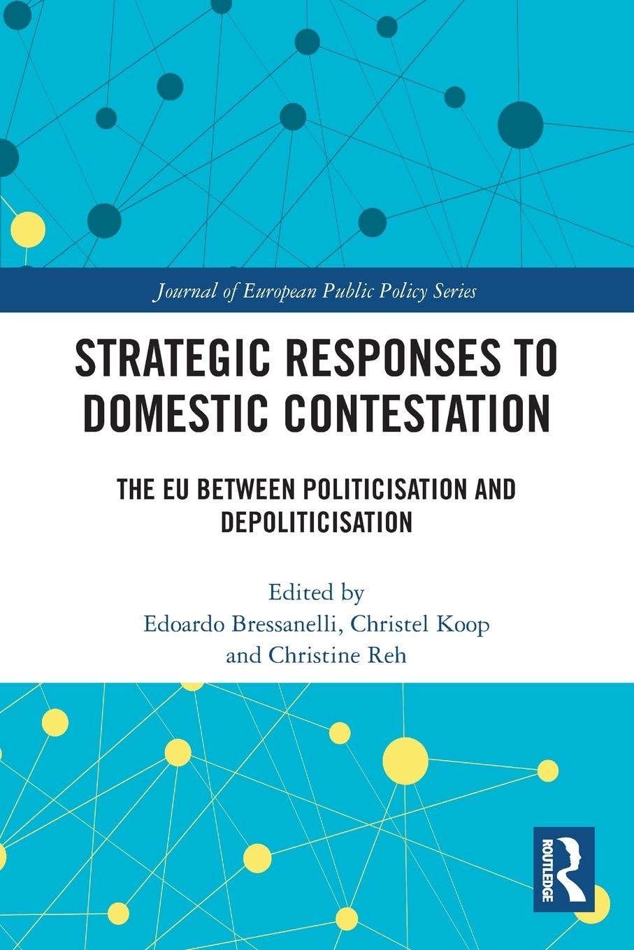 Strategic Responses to Domestic Contestation: The EU Between Politicisation and Depoliticisation (Journal of European Public Policy)