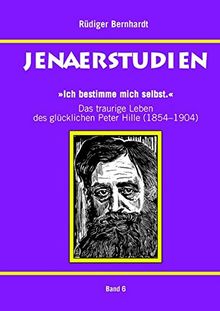 'Ich bestimme mich selbst.': Das traurige Leben des glücklichen Peter Hille (1854-1904)