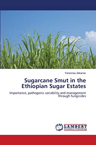 Sugarcane Smut in the Ethiopian Sugar Estates: Importance, pathogenic variability and management through fungicides