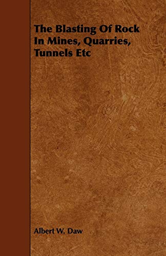 The Blasting Of Rock In Mines, Quarries, Tunnels Etc