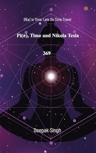 Pi, Time and Nikola Tesla 369: Pi(Ͽ) Is Time. Lets Do Time Travel