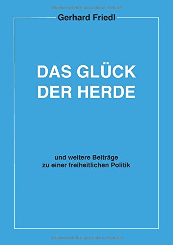 Das Glück der Herde: und weitere Beiträge zu einer freiheitlichen Politik