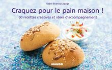 Craquez pour le pain maison ! : 60 recettes créatives et idées d'accompagnement