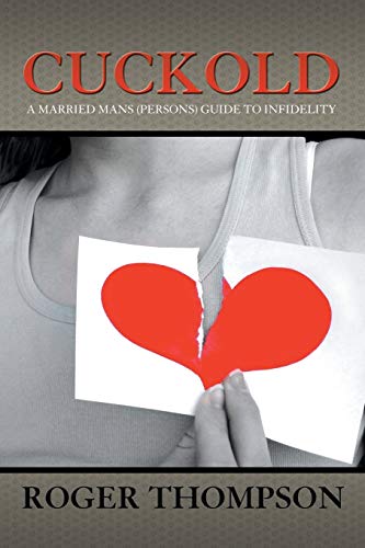 Cuckold: A Married Mans (Persons) Guide to Infidelity