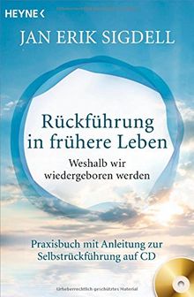 Rückführung in frühere Leben (inkl. CD): Weshalb wir wiedergeboren werden - Praxisbuch mit Anleitung zur Selbstrückführung auf CD