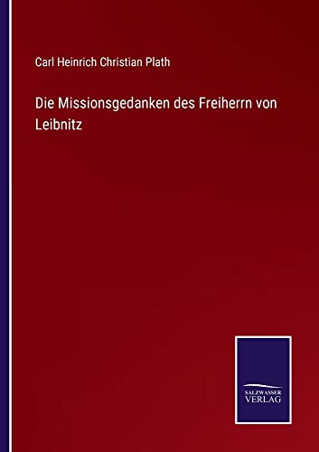 Die Missionsgedanken des Freiherrn von Leibnitz