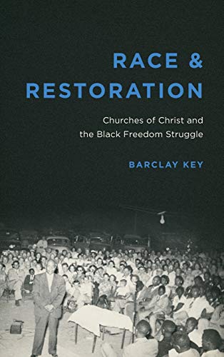 Race and Restoration: Churches of Christ and the Black Freedom Struggle (Making the Modern South)