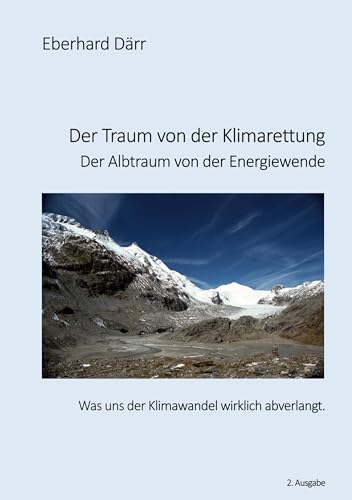 Der Traum von der Klimarettung - Der Albtraum von der Energiewende: Was uns der Klimawandel wirklich abverlangt