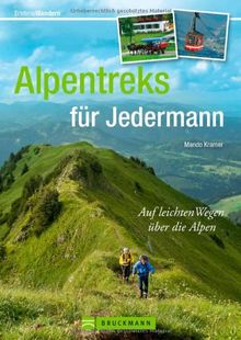 Alpentreks für Jedermann: Wandern Sie auf leichten Wegen über die Alpen, vorbei an Innsbruck, St. Moritz oder Chamonix, incl. Karten zu jeder Tour (Erlebnis Wandern)